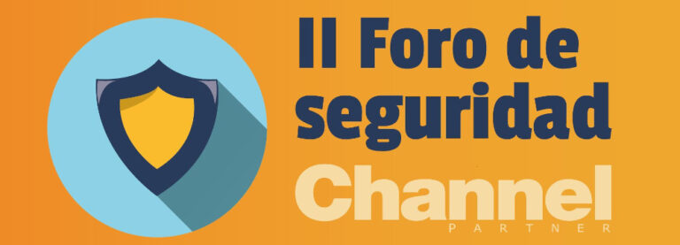 El II Foro de Seguridad de CHANNEL PARTNER se celebra el 18 de enero en Madrid.